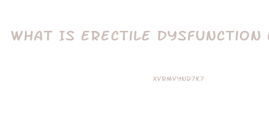 What Is Erectile Dysfunction Caused By