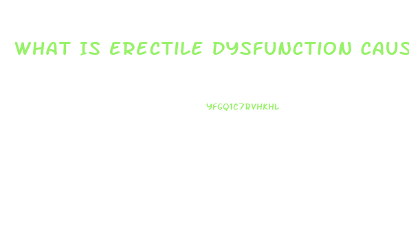 What Is Erectile Dysfunction Causes