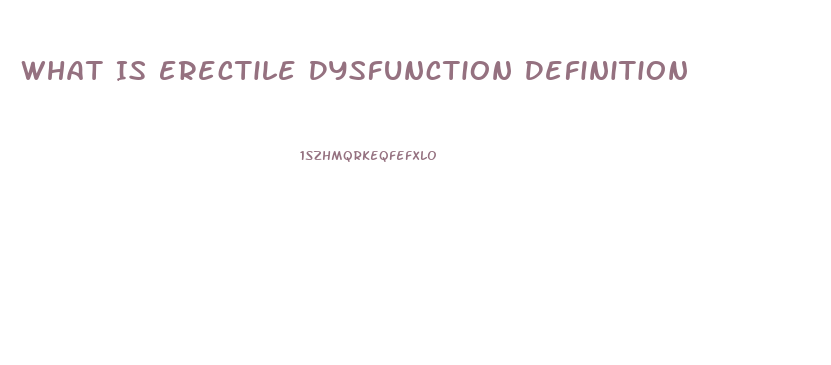 What Is Erectile Dysfunction Definition