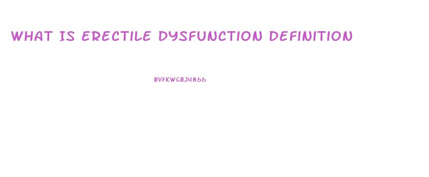 What Is Erectile Dysfunction Definition