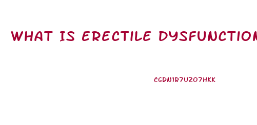 What Is Erectile Dysfunction Definition