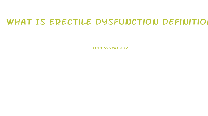 What Is Erectile Dysfunction Definition