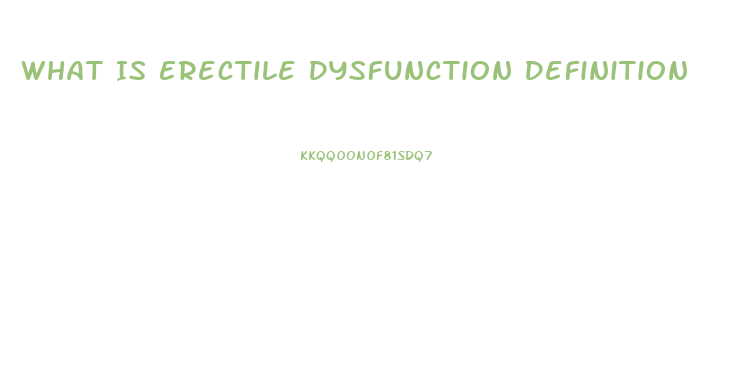 What Is Erectile Dysfunction Definition