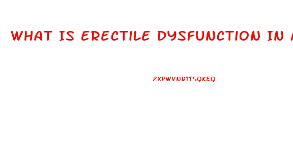 What Is Erectile Dysfunction In Men