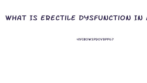 What Is Erectile Dysfunction In Men