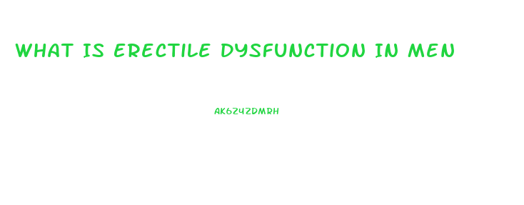 What Is Erectile Dysfunction In Men