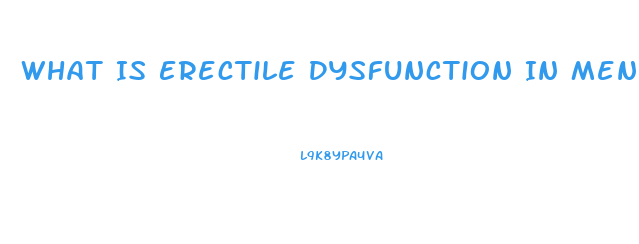 What Is Erectile Dysfunction In Men