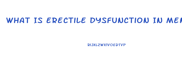 What Is Erectile Dysfunction In Men