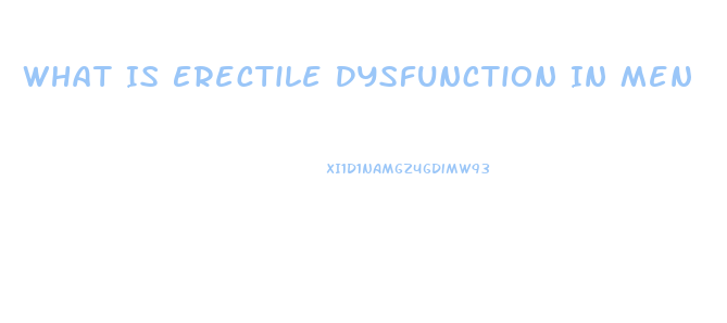 What Is Erectile Dysfunction In Men