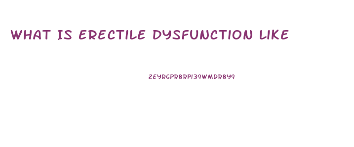 What Is Erectile Dysfunction Like