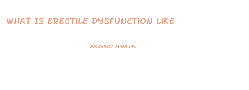 What Is Erectile Dysfunction Like