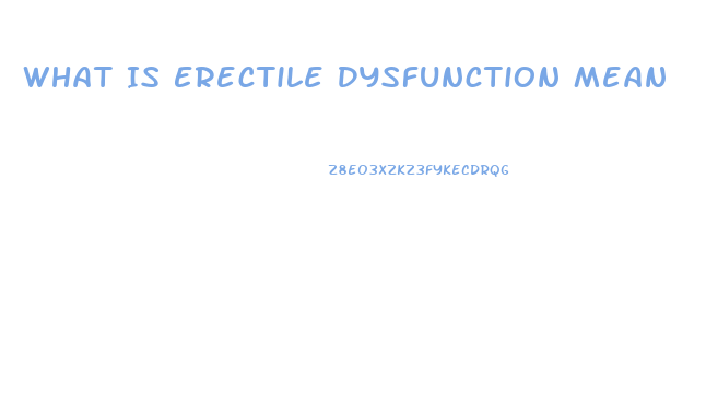 What Is Erectile Dysfunction Mean