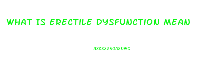 What Is Erectile Dysfunction Mean