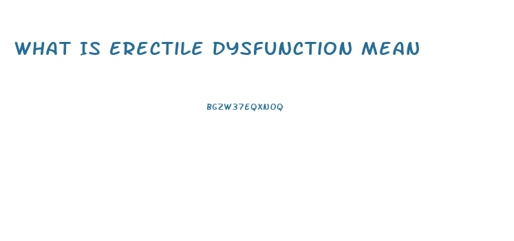 What Is Erectile Dysfunction Mean