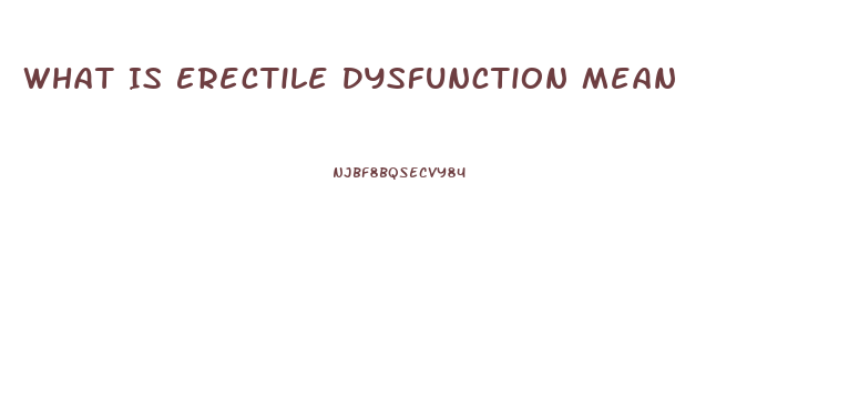 What Is Erectile Dysfunction Mean