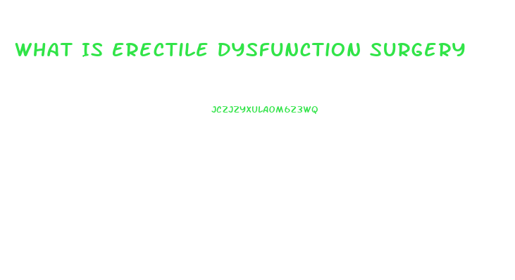 What Is Erectile Dysfunction Surgery