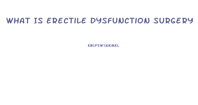 What Is Erectile Dysfunction Surgery