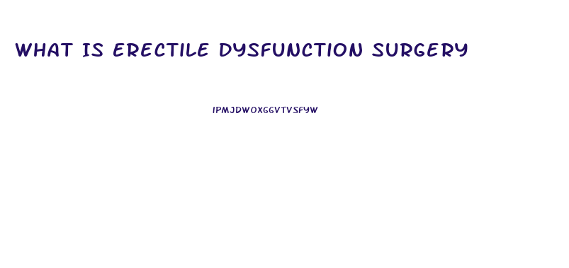 What Is Erectile Dysfunction Surgery