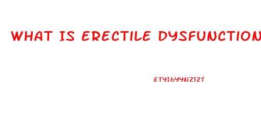 What Is Erectile Dysfunction Symptoms