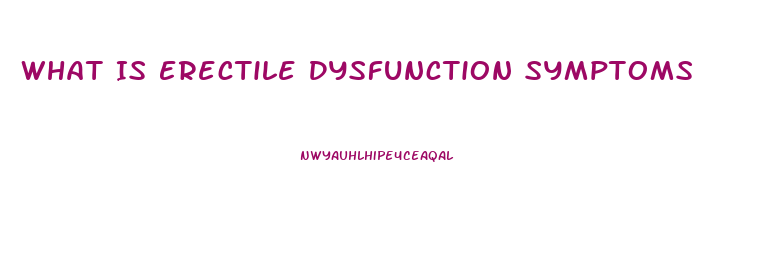 What Is Erectile Dysfunction Symptoms