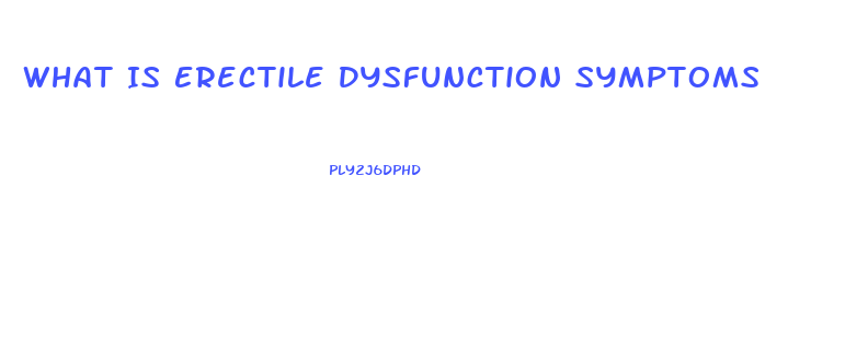 What Is Erectile Dysfunction Symptoms