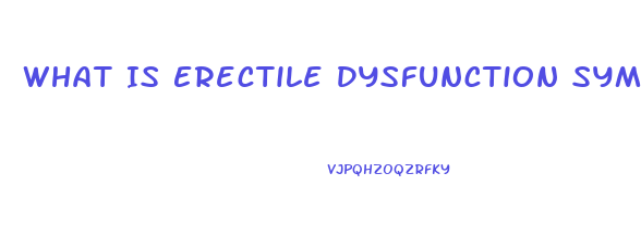 What Is Erectile Dysfunction Symptoms