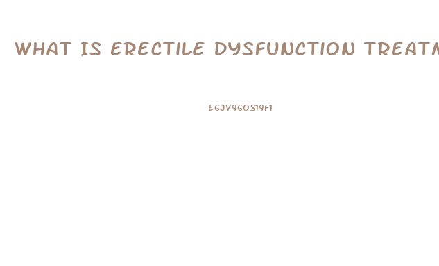 What Is Erectile Dysfunction Treatment