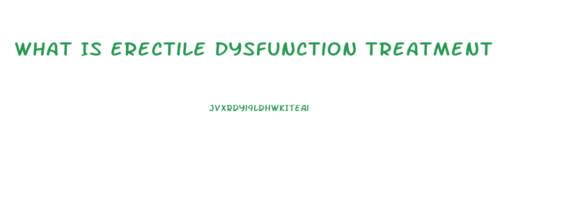 What Is Erectile Dysfunction Treatment