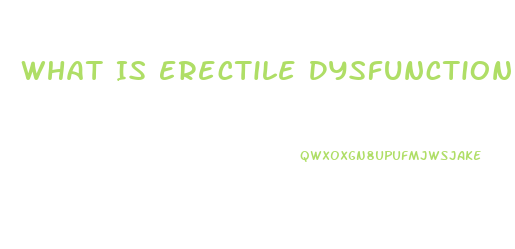 What Is Erectile Dysfunction Treatment