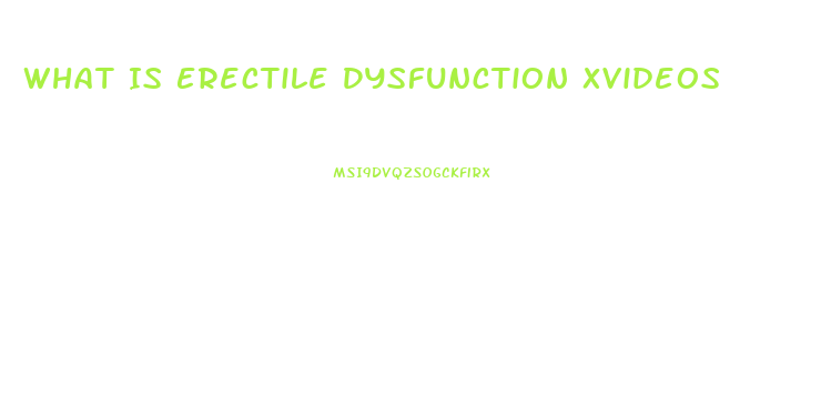 What Is Erectile Dysfunction Xvideos