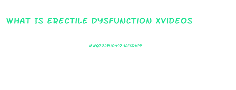 What Is Erectile Dysfunction Xvideos