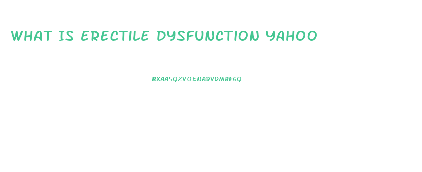 What Is Erectile Dysfunction Yahoo