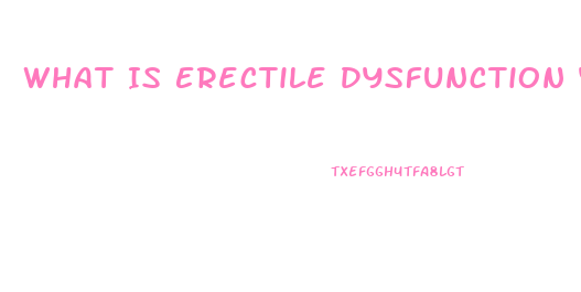 What Is Erectile Dysfunction Yahoo