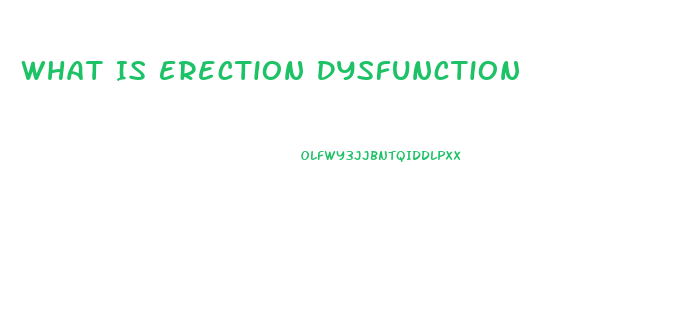 What Is Erection Dysfunction