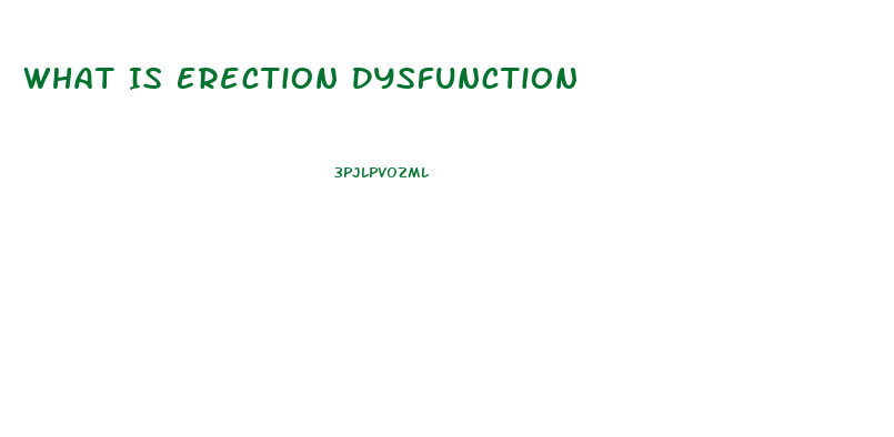 What Is Erection Dysfunction