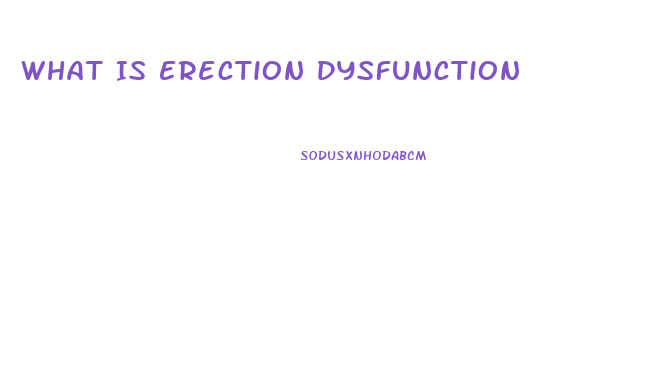 What Is Erection Dysfunction