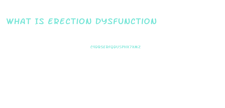 What Is Erection Dysfunction