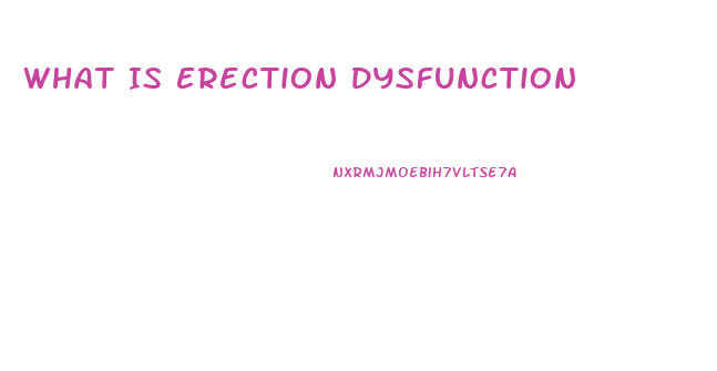 What Is Erection Dysfunction