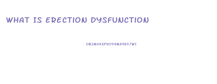 What Is Erection Dysfunction