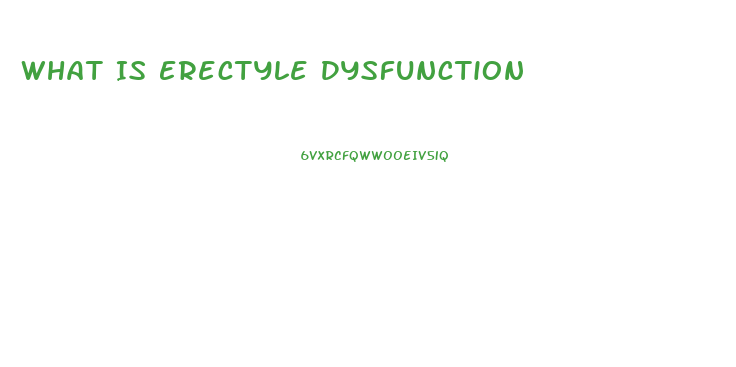 What Is Erectyle Dysfunction