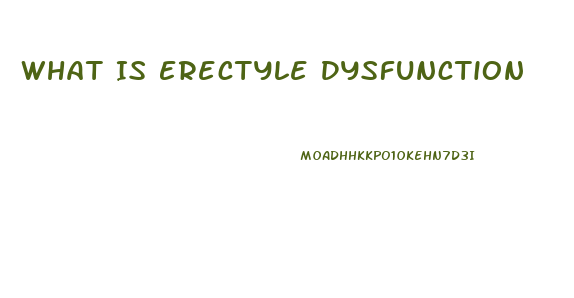 What Is Erectyle Dysfunction