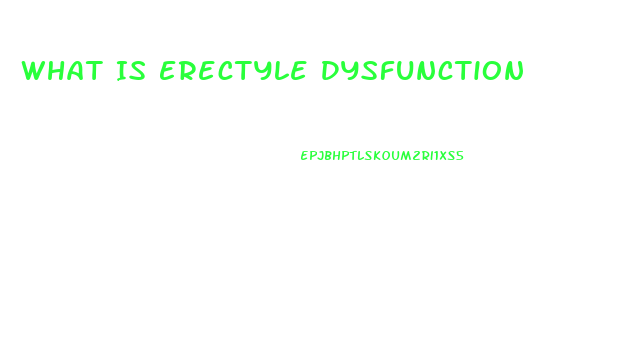 What Is Erectyle Dysfunction