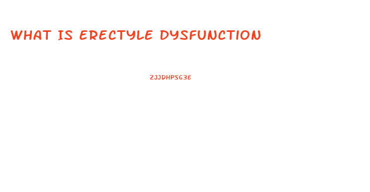 What Is Erectyle Dysfunction