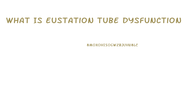 What Is Eustation Tube Dysfunction