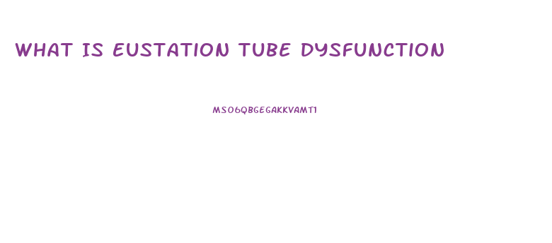 What Is Eustation Tube Dysfunction