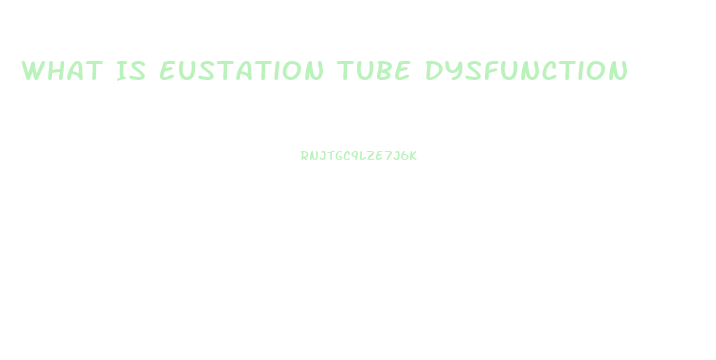 What Is Eustation Tube Dysfunction