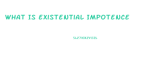 What Is Existential Impotence