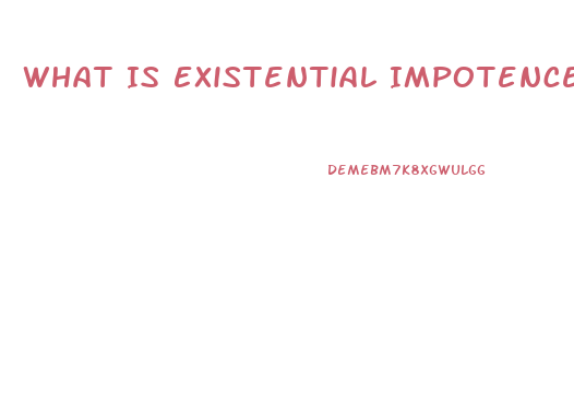 What Is Existential Impotence