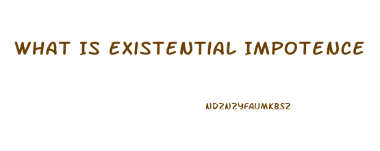 What Is Existential Impotence