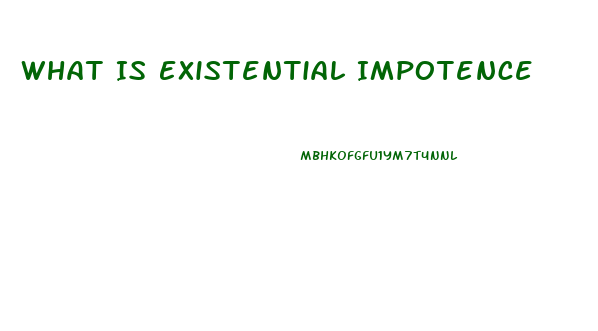 What Is Existential Impotence
